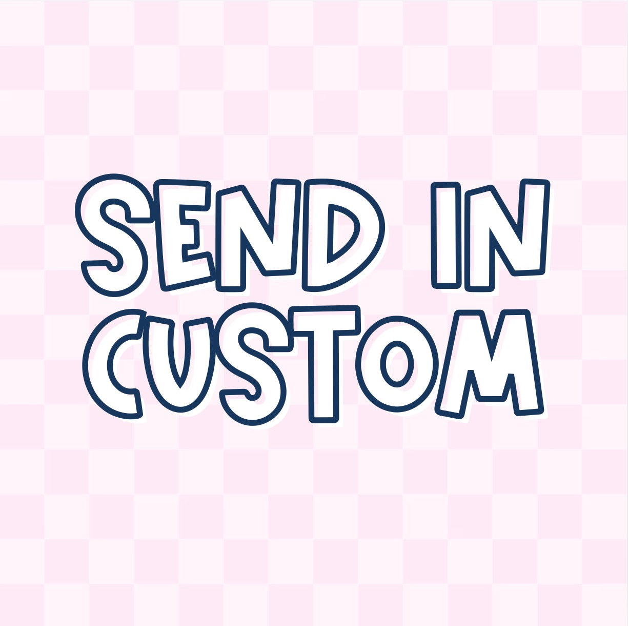 SEND IN CUSTOM