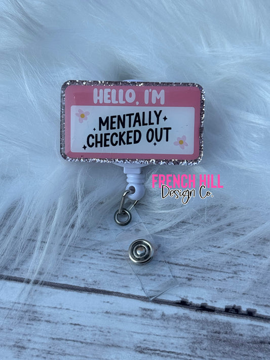 MENTALLY CHECKED OUT BADGE REEL